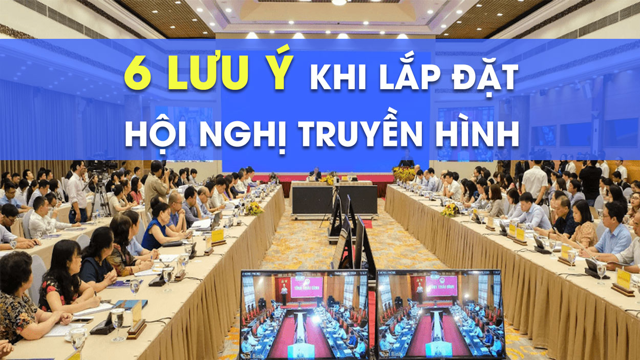 6 lưu ý khi lắp đặt hệ thống hội nghị truyền hình