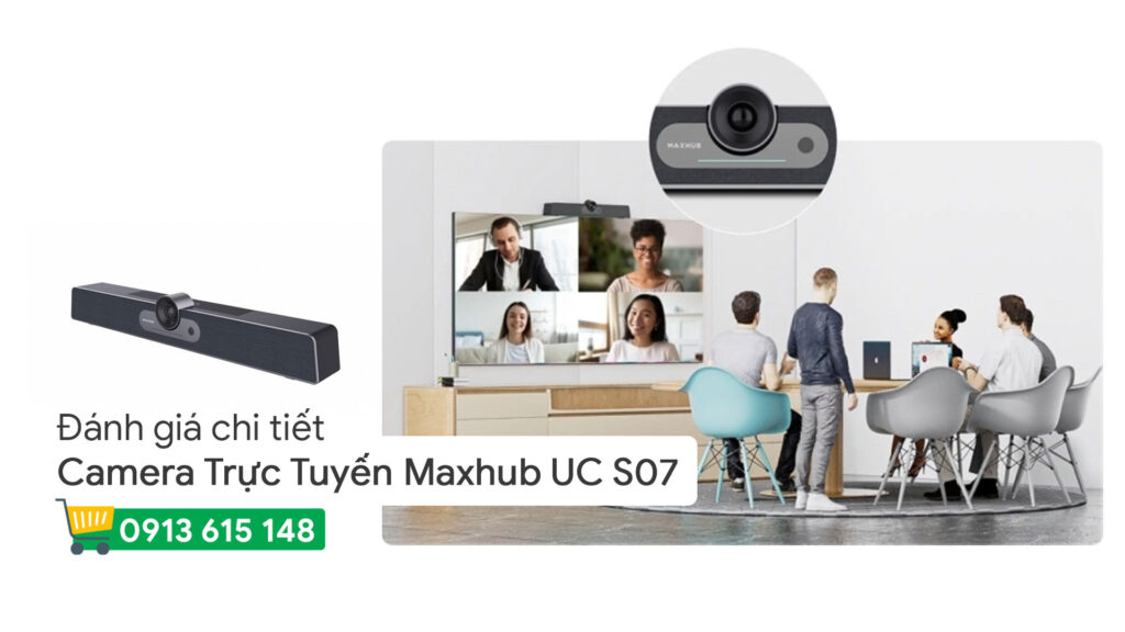 Đánh giá chi tiết Camera Trực Tuyến Maxhub UC S07
